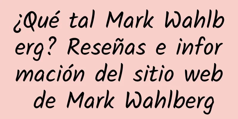 ¿Qué tal Mark Wahlberg? Reseñas e información del sitio web de Mark Wahlberg