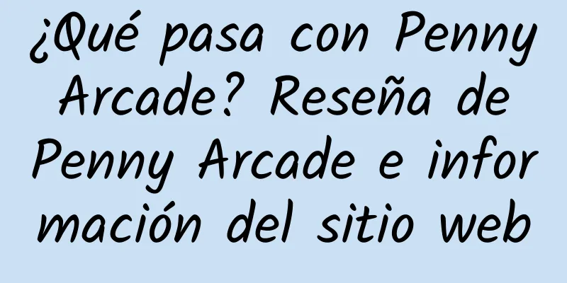 ¿Qué pasa con Penny Arcade? Reseña de Penny Arcade e información del sitio web