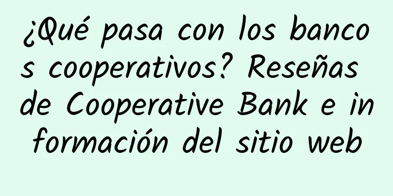 ¿Qué pasa con los bancos cooperativos? Reseñas de Cooperative Bank e información del sitio web