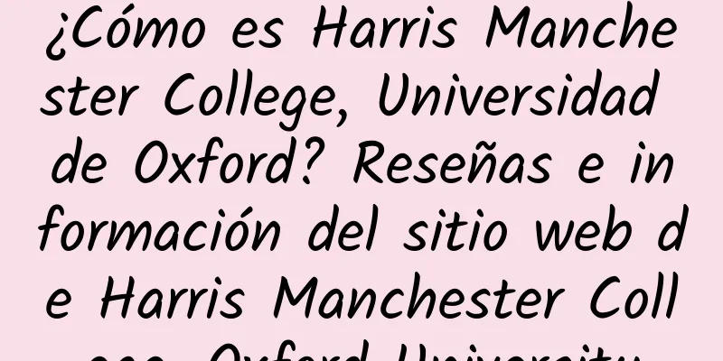 ¿Cómo es Harris Manchester College, Universidad de Oxford? Reseñas e información del sitio web de Harris Manchester College, Oxford University