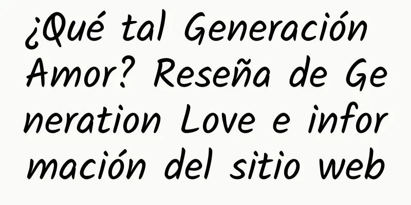 ¿Qué tal Generación Amor? Reseña de Generation Love e información del sitio web