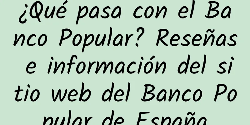 ¿Qué pasa con el Banco Popular? Reseñas e información del sitio web del Banco Popular de España