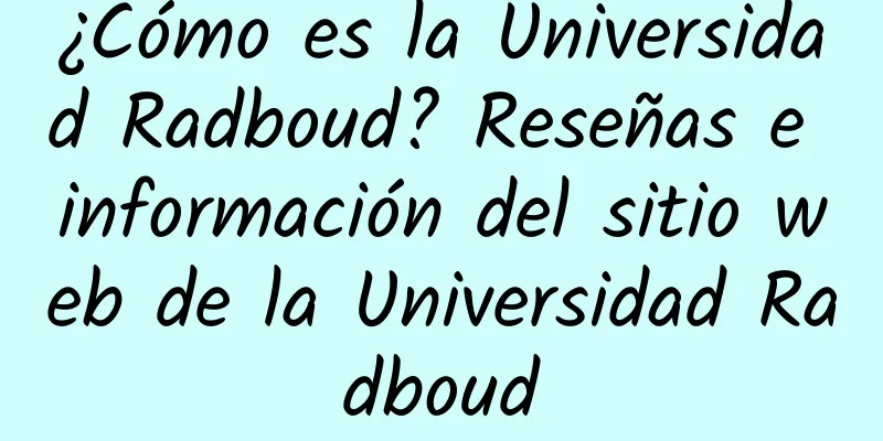 ¿Cómo es la Universidad Radboud? Reseñas e información del sitio web de la Universidad Radboud