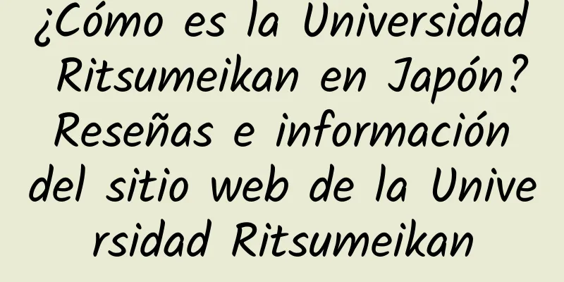 ¿Cómo es la Universidad Ritsumeikan en Japón? Reseñas e información del sitio web de la Universidad Ritsumeikan