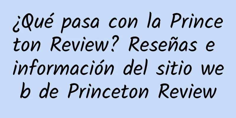 ¿Qué pasa con la Princeton Review? Reseñas e información del sitio web de Princeton Review