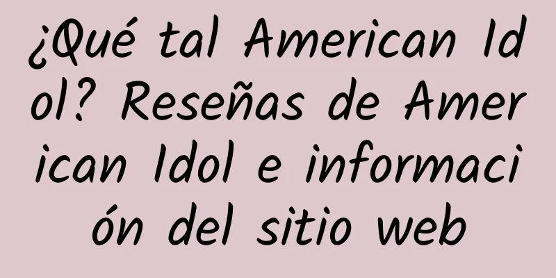 ¿Qué tal American Idol? Reseñas de American Idol e información del sitio web
