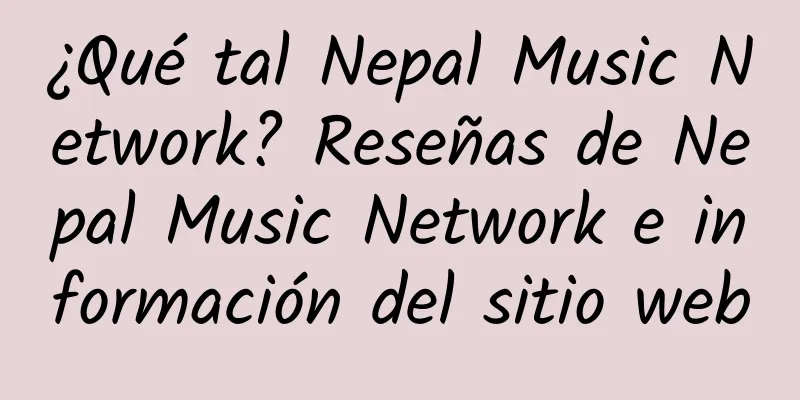 ¿Qué tal Nepal Music Network? Reseñas de Nepal Music Network e información del sitio web