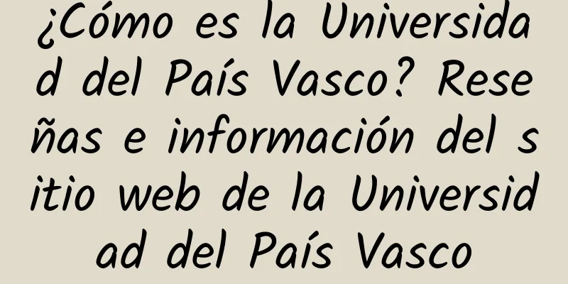 ¿Cómo es la Universidad del País Vasco? Reseñas e información del sitio web de la Universidad del País Vasco