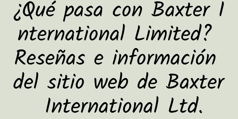 ¿Qué pasa con Baxter International Limited? Reseñas e información del sitio web de Baxter International Ltd.