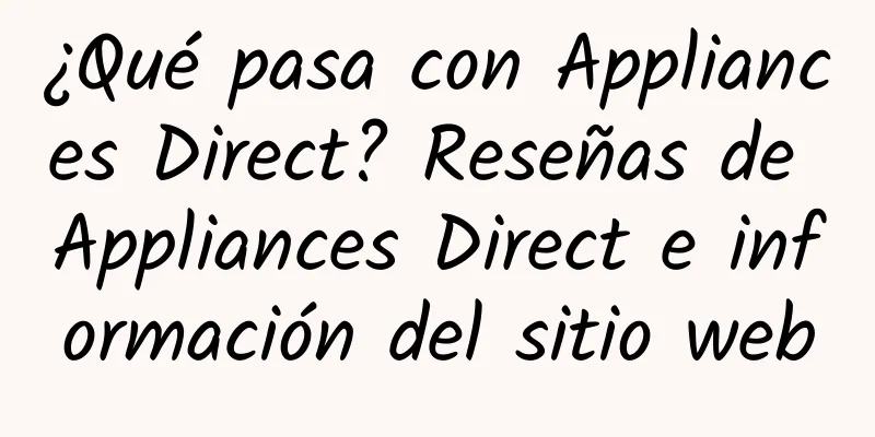 ¿Qué pasa con Appliances Direct? Reseñas de Appliances Direct e información del sitio web