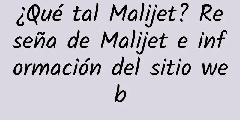 ¿Qué tal Malijet? Reseña de Malijet e información del sitio web