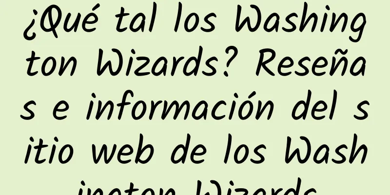 ¿Qué tal los Washington Wizards? Reseñas e información del sitio web de los Washington Wizards