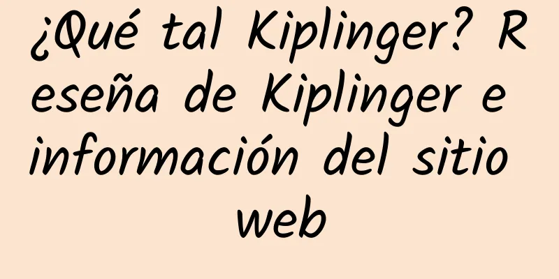 ¿Qué tal Kiplinger? Reseña de Kiplinger e información del sitio web