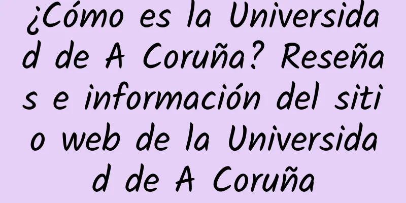 ¿Cómo es la Universidad de A Coruña? Reseñas e información del sitio web de la Universidad de A Coruña