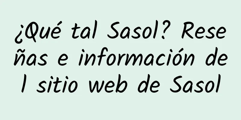 ¿Qué tal Sasol? Reseñas e información del sitio web de Sasol