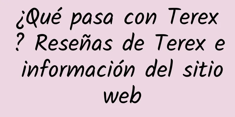 ¿Qué pasa con Terex? Reseñas de Terex e información del sitio web