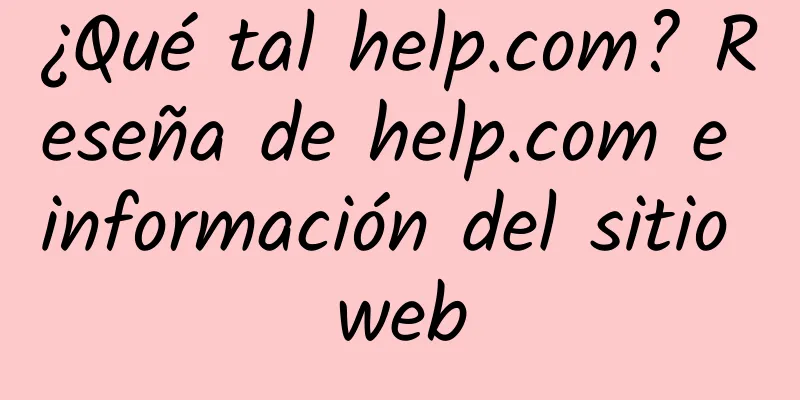 ¿Qué tal help.com? Reseña de help.com e información del sitio web