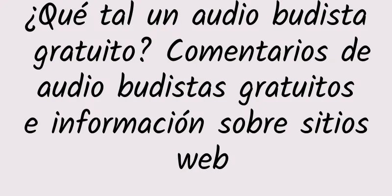 ¿Qué tal un audio budista gratuito? Comentarios de audio budistas gratuitos e información sobre sitios web