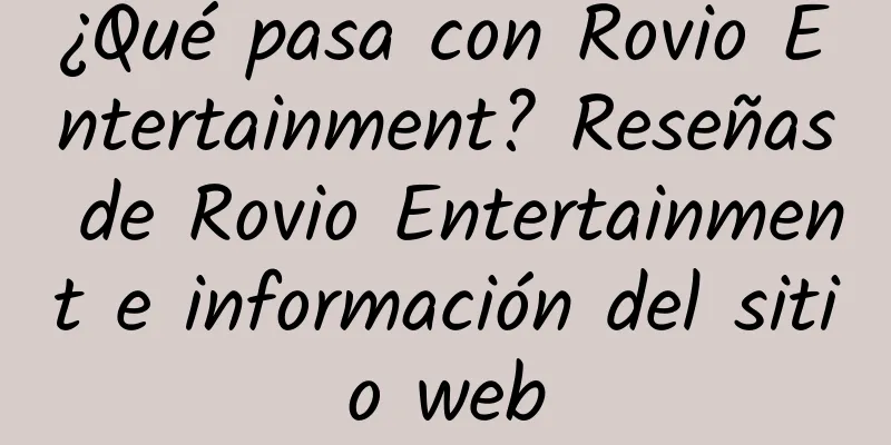 ¿Qué pasa con Rovio Entertainment? Reseñas de Rovio Entertainment e información del sitio web