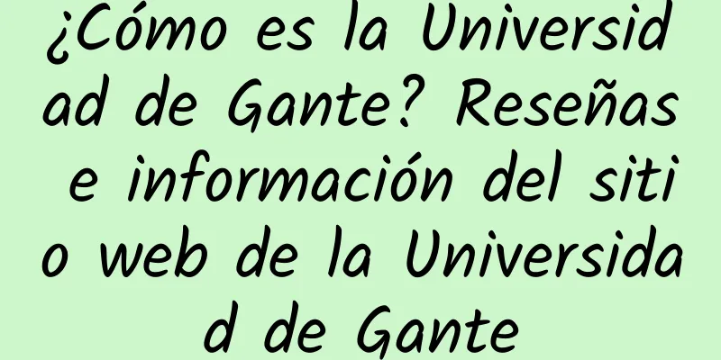 ¿Cómo es la Universidad de Gante? Reseñas e información del sitio web de la Universidad de Gante