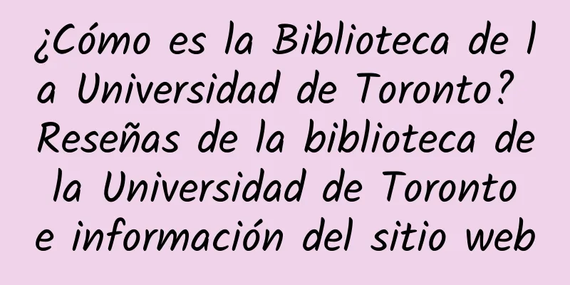 ¿Cómo es la Biblioteca de la Universidad de Toronto? Reseñas de la biblioteca de la Universidad de Toronto e información del sitio web