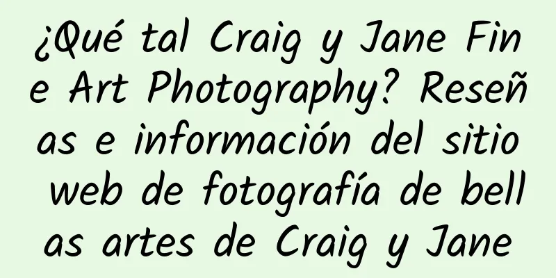 ¿Qué tal Craig y Jane Fine Art Photography? Reseñas e información del sitio web de fotografía de bellas artes de Craig y Jane