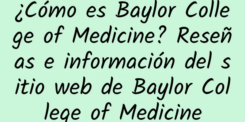 ¿Cómo es Baylor College of Medicine? Reseñas e información del sitio web de Baylor College of Medicine