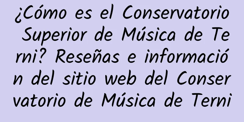 ¿Cómo es el Conservatorio Superior de Música de Terni? Reseñas e información del sitio web del Conservatorio de Música de Terni