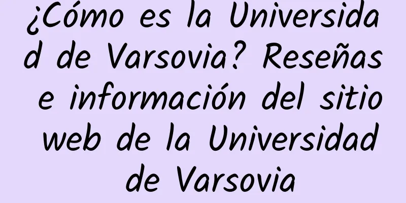 ¿Cómo es la Universidad de Varsovia? Reseñas e información del sitio web de la Universidad de Varsovia