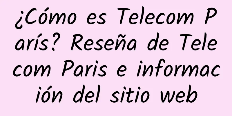 ¿Cómo es Telecom París? Reseña de Telecom Paris e información del sitio web