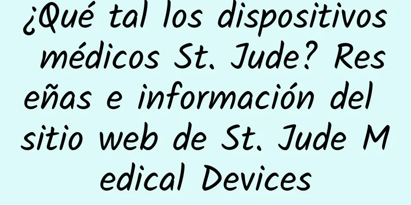 ¿Qué tal los dispositivos médicos St. Jude? Reseñas e información del sitio web de St. Jude Medical Devices