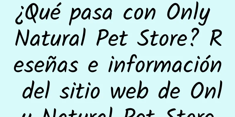 ¿Qué pasa con Only Natural Pet Store? Reseñas e información del sitio web de Only Natural Pet Store