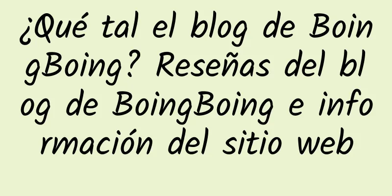 ¿Qué tal el blog de BoingBoing? Reseñas del blog de BoingBoing e información del sitio web