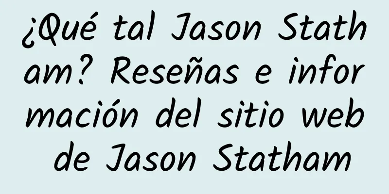 ¿Qué tal Jason Statham? Reseñas e información del sitio web de Jason Statham