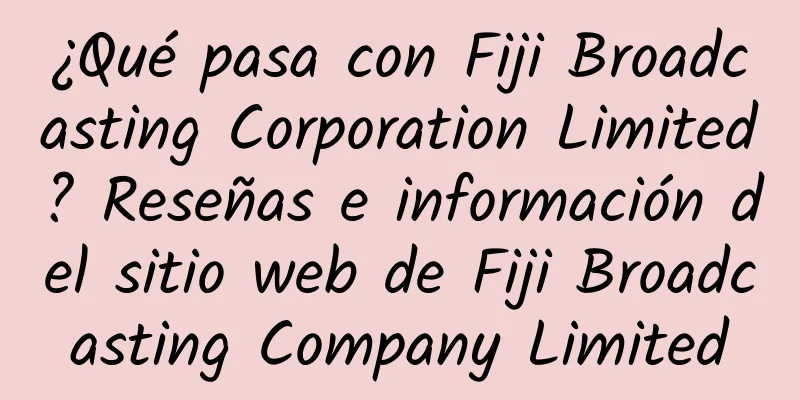 ¿Qué pasa con Fiji Broadcasting Corporation Limited? Reseñas e información del sitio web de Fiji Broadcasting Company Limited