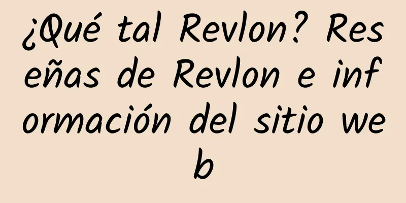 ¿Qué tal Revlon? Reseñas de Revlon e información del sitio web