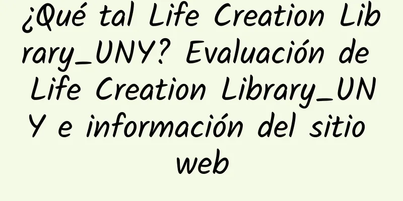 ¿Qué tal Life Creation Library_UNY? Evaluación de Life Creation Library_UNY e información del sitio web