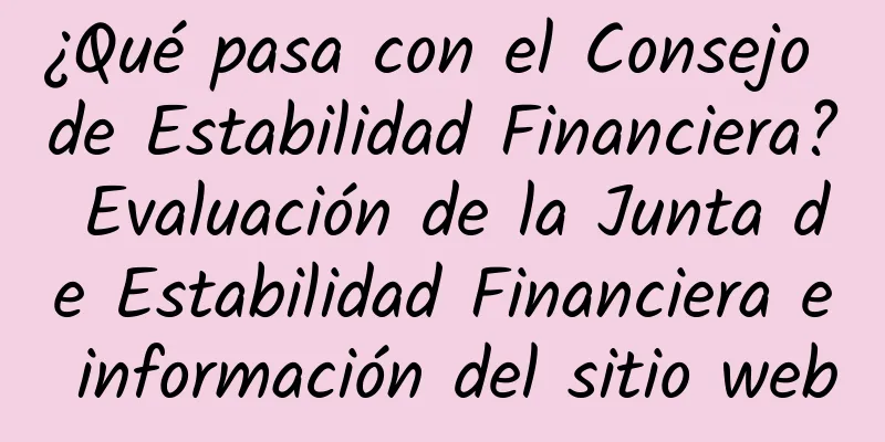 ¿Qué pasa con el Consejo de Estabilidad Financiera? Evaluación de la Junta de Estabilidad Financiera e información del sitio web