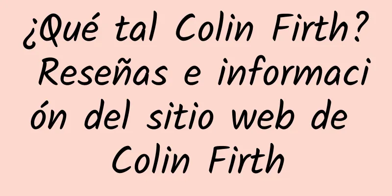¿Qué tal Colin Firth? Reseñas e información del sitio web de Colin Firth