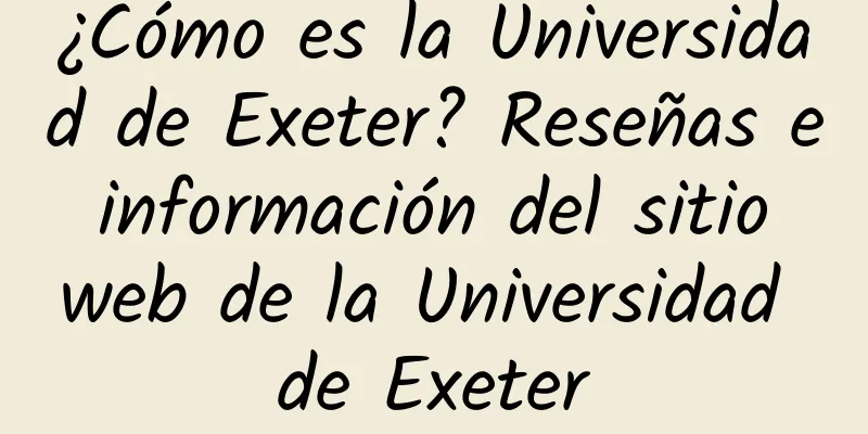 ¿Cómo es la Universidad de Exeter? Reseñas e información del sitio web de la Universidad de Exeter
