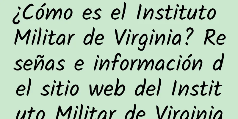 ¿Cómo es el Instituto Militar de Virginia? Reseñas e información del sitio web del Instituto Militar de Virginia