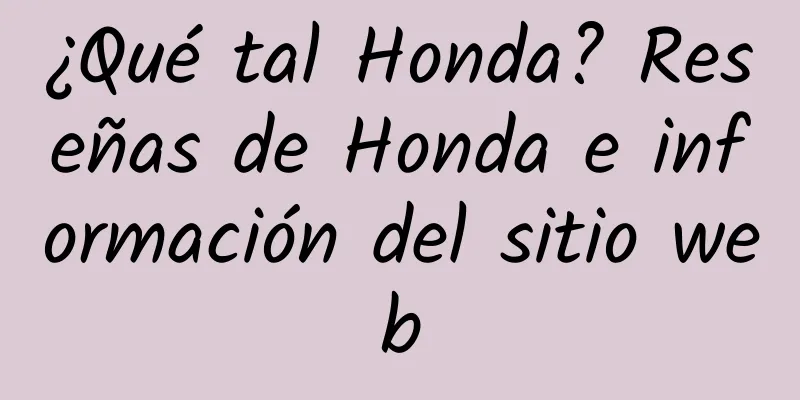 ¿Qué tal Honda? Reseñas de Honda e información del sitio web