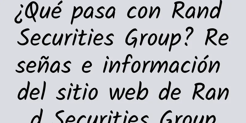¿Qué pasa con Rand Securities Group? Reseñas e información del sitio web de Rand Securities Group