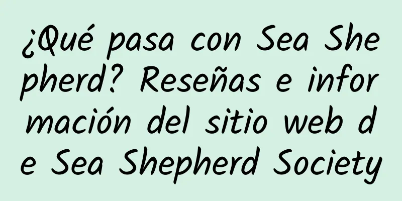 ¿Qué pasa con Sea Shepherd? Reseñas e información del sitio web de Sea Shepherd Society