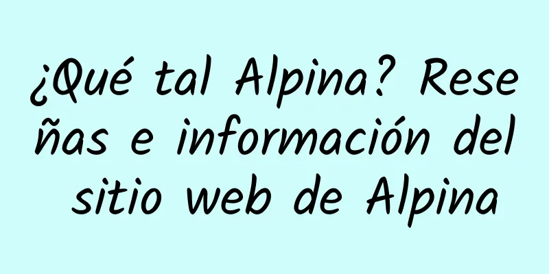 ¿Qué tal Alpina? Reseñas e información del sitio web de Alpina