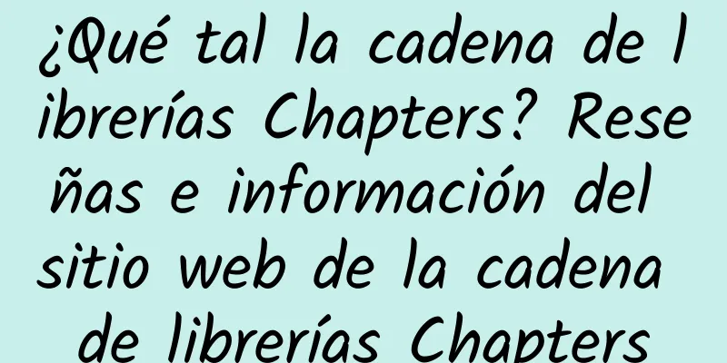 ¿Qué tal la cadena de librerías Chapters? Reseñas e información del sitio web de la cadena de librerías Chapters