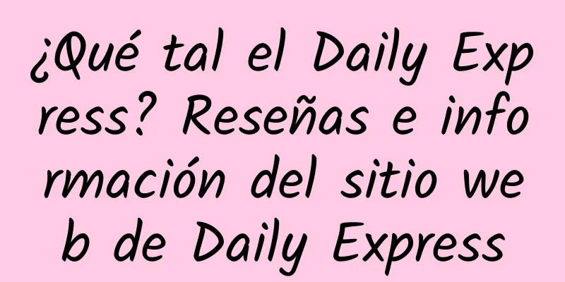 ¿Qué tal el Daily Express? Reseñas e información del sitio web de Daily Express