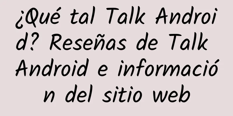 ¿Qué tal Talk Android? Reseñas de Talk Android e información del sitio web