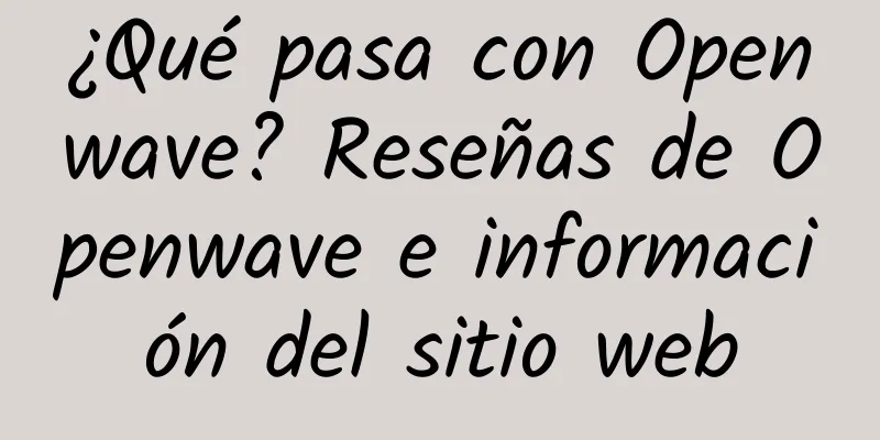 ¿Qué pasa con Openwave? Reseñas de Openwave e información del sitio web