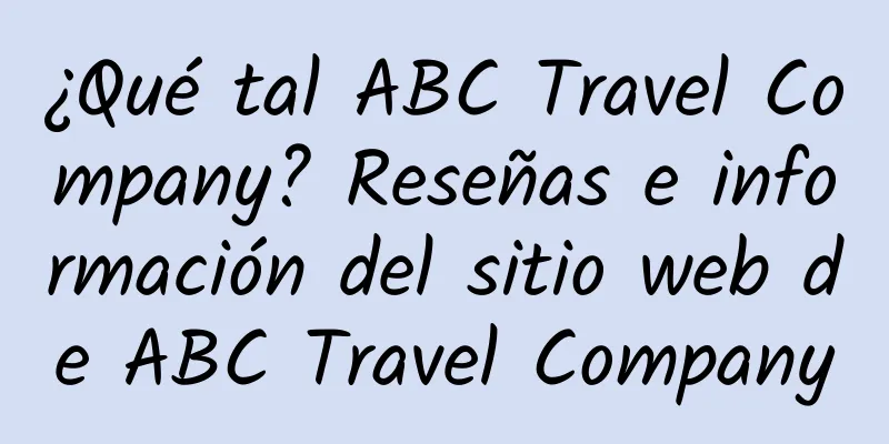 ¿Qué tal ABC Travel Company? Reseñas e información del sitio web de ABC Travel Company